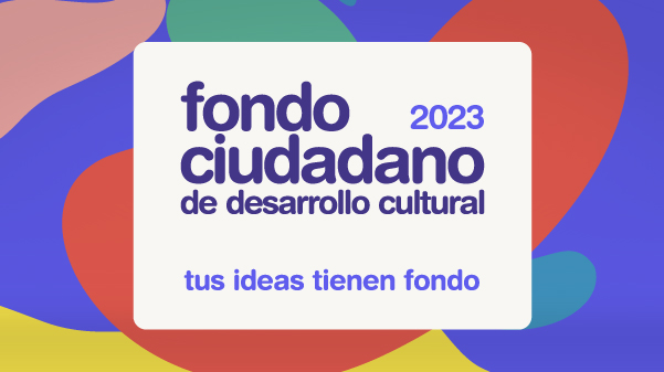 FONDO CIUDADANO DE DESARROLLO CULTURAL 2023. LAS INSCRIPCIONES SON HASTA EL 22 DE FEBRERO.